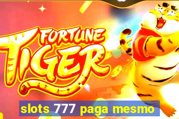 slots 777 paga mesmo